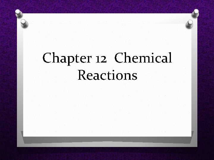 Chapter 12 Chemical Reactions 