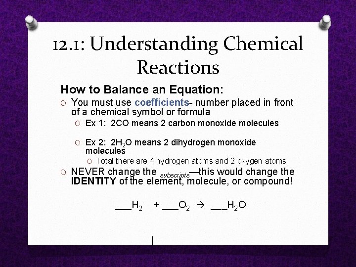 12. 1: Understanding Chemical Reactions How to Balance an Equation: O You must use