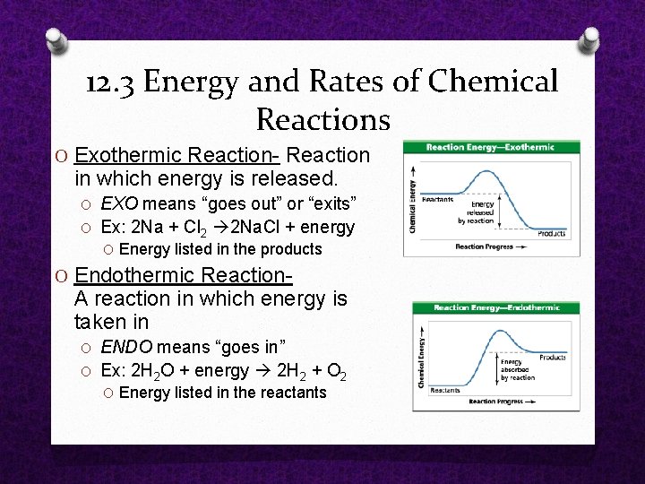  O Exothermic Reaction in which energy is released. O EXO means “goes out”