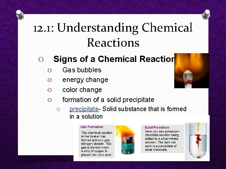 12. 1: Understanding Chemical Reactions Signs of a Chemical Reaction O Gas bubbles energy