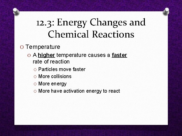 12. 3: Energy Changes and Chemical Reactions O Temperature O A higher temperature causes 12. 3: Energy Changes and Chemical Reactions O Temperature O A higher temperature causes