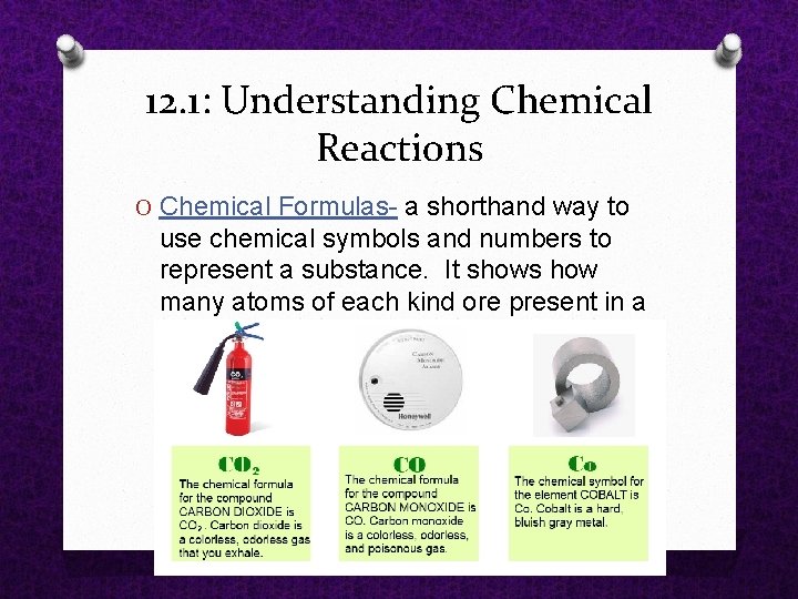 12. 1: Understanding Chemical Reactions O Chemical Formulas a shorthand way to use chemical