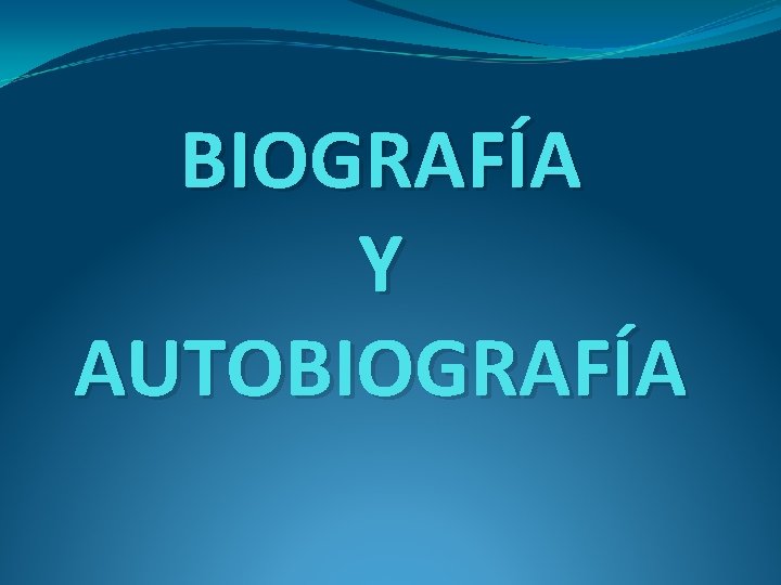 BIOGRAFÍA Y AUTOBIOGRAFÍA 