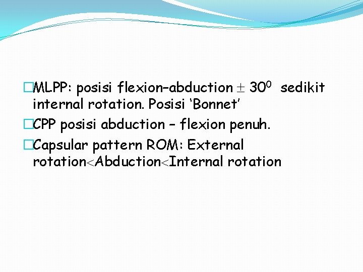 �MLPP: posisi flexion–abduction 300 sedikit internal rotation. Posisi ‘Bonnet’ �CPP posisi abduction – flexion