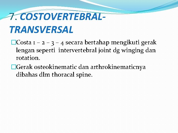 7. COSTOVERTEBRALTRANSVERSAL �Costa 1 – 2 – 3 – 4 secara bertahap mengikuti gerak