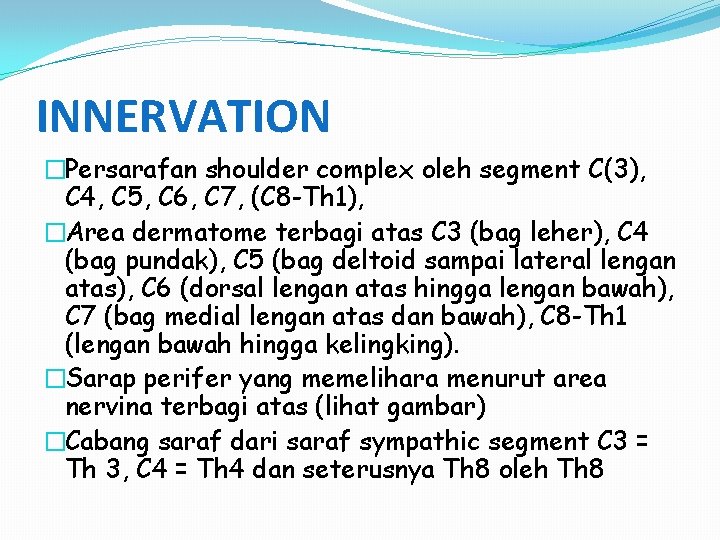 INNERVATION �Persarafan shoulder complex oleh segment C(3), C 4, C 5, C 6, C