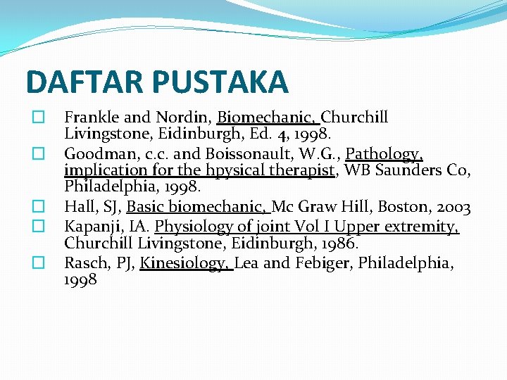 DAFTAR PUSTAKA � � � Frankle and Nordin, Biomechanic, Churchill Livingstone, Eidinburgh, Ed. 4,
