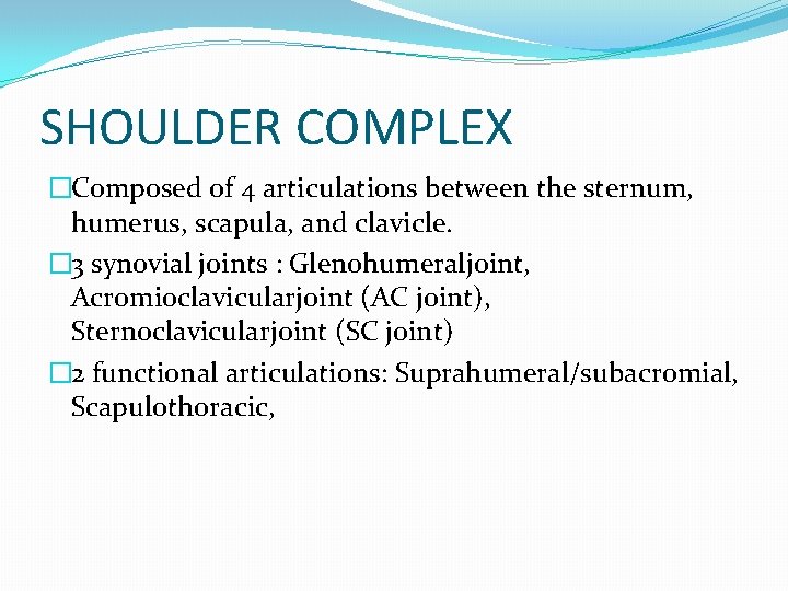 SHOULDER COMPLEX �Composed of 4 articulations between the sternum, humerus, scapula, and clavicle. �