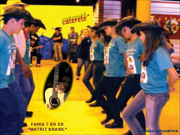 ê t e r e t a c FAIXA 7 DO CD “MATRIZ BRASIL” ê t e r e t a c FAIXA 7 DO CD “MATRIZ BRASIL”