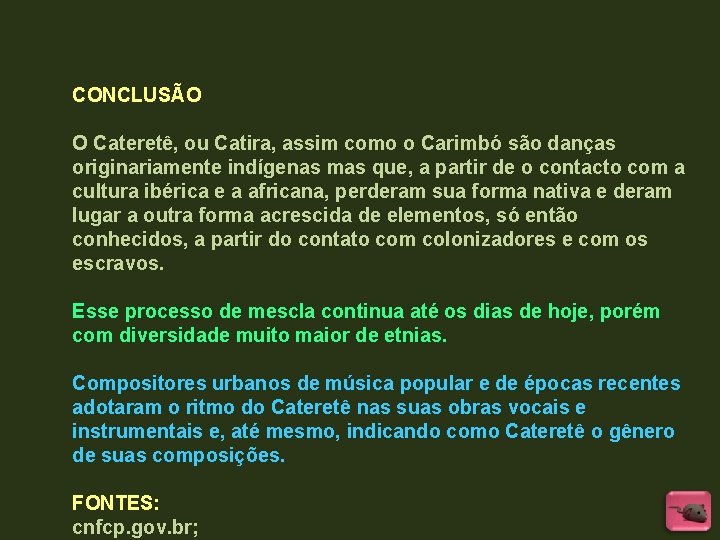 CONCLUSÃO O Cateretê, ou Catira, assim como o Carimbó são danças originariamente indígenas mas CONCLUSÃO O Cateretê, ou Catira, assim como o Carimbó são danças originariamente indígenas mas