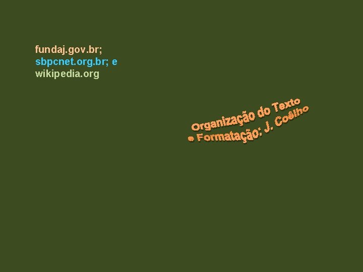 fundaj. gov. br; sbpcnet. org. br; e wikipedia. org fundaj. gov. br; sbpcnet. org. br; e wikipedia. org