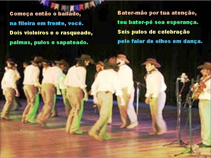 Começa então o bailado, Bater-mão por tua atenção, na fileira em frente, você. teu Começa então o bailado, Bater-mão por tua atenção, na fileira em frente, você. teu