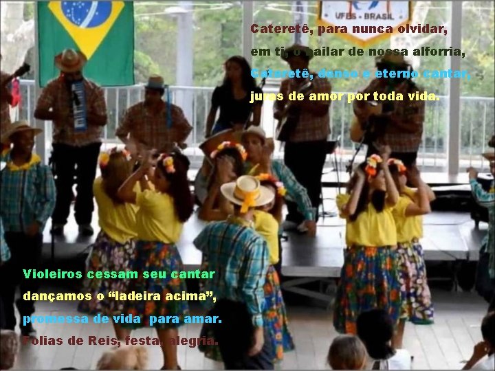 Cateretê, para nunca olvidar, em ti, o bailar de nossa alforria, Cateretê, denso e Cateretê, para nunca olvidar, em ti, o bailar de nossa alforria, Cateretê, denso e