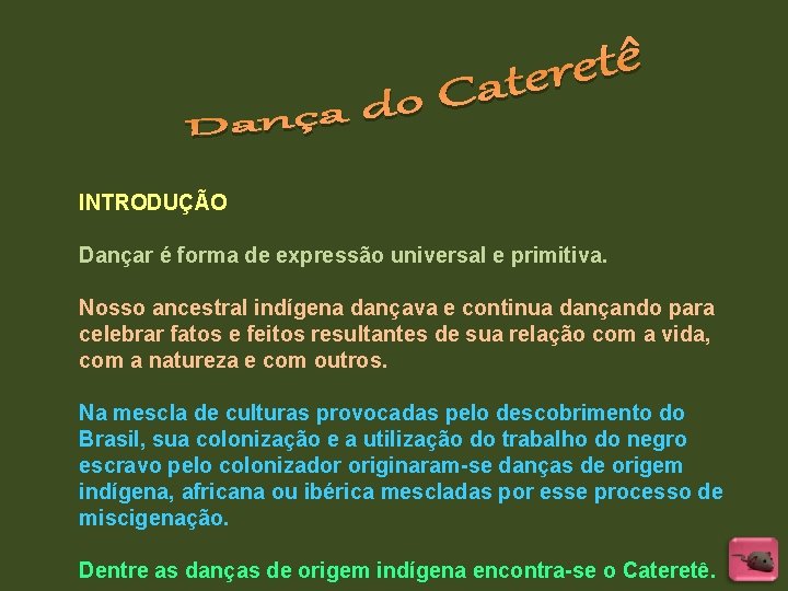 INTRODUÇÃO Dançar é forma de expressão universal e primitiva. Nosso ancestral indígena dançava e INTRODUÇÃO Dançar é forma de expressão universal e primitiva. Nosso ancestral indígena dançava e