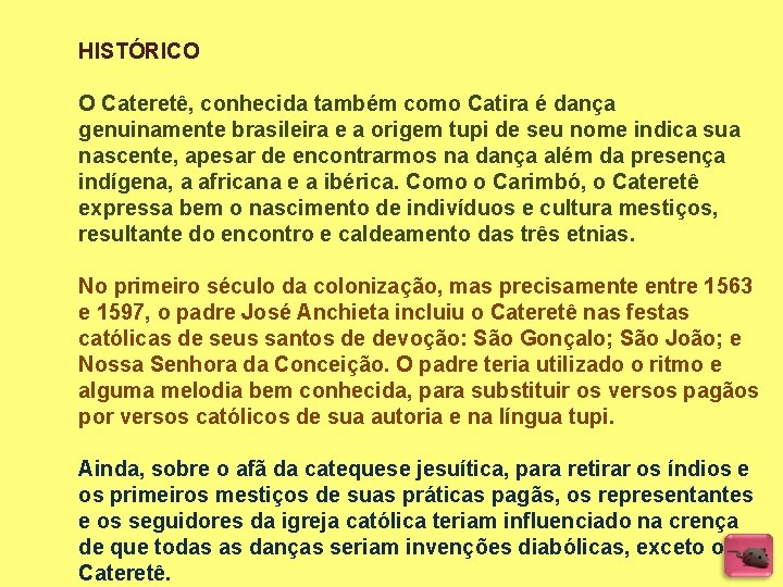 HISTÓRICO O Cateretê, conhecida também como Catira é dança genuinamente brasileira e a origem HISTÓRICO O Cateretê, conhecida também como Catira é dança genuinamente brasileira e a origem
