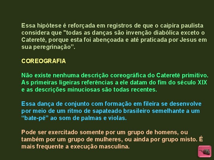 Essa hipótese é reforçada em registros de que o caipira paulista considera que "todas Essa hipótese é reforçada em registros de que o caipira paulista considera que "todas