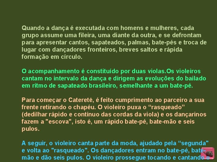 Quando a dança é executada com homens e mulheres, cada grupo assume uma fileira, Quando a dança é executada com homens e mulheres, cada grupo assume uma fileira,