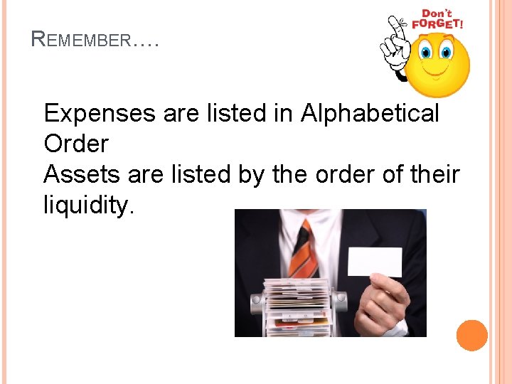 REMEMBER…. Expenses are listed in Alphabetical Order Assets are listed by the order of