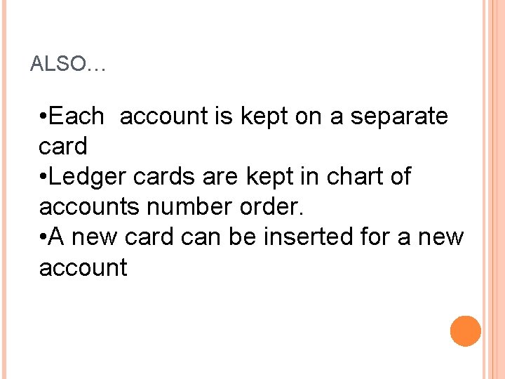 ALSO… • Each account is kept on a separate card • Ledger cards are