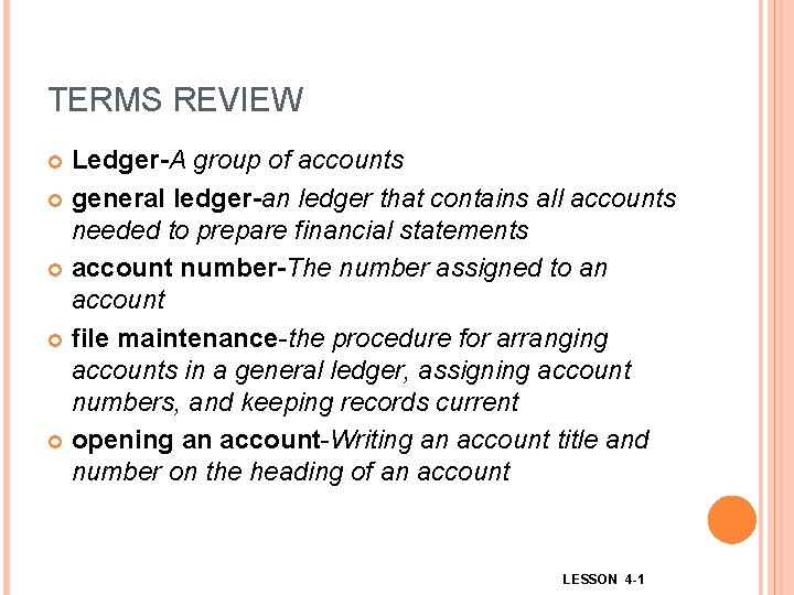 TERMS REVIEW Ledger-A group of accounts general ledger-an ledger that contains all accounts needed