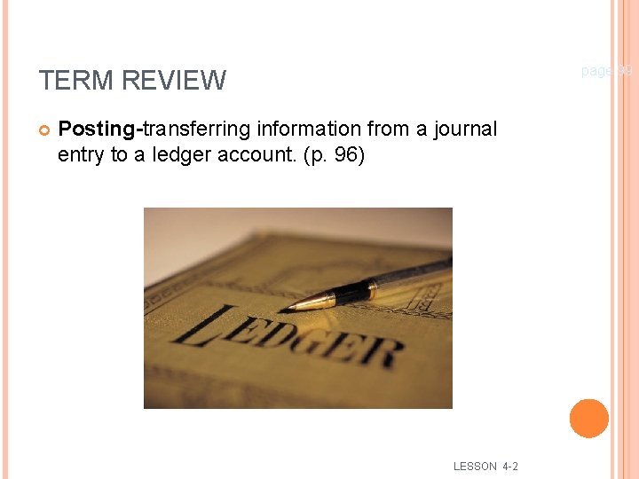 20 page 99 TERM REVIEW Posting-transferring information from a journal entry to a ledger