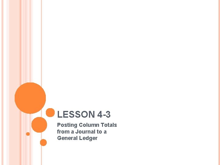 LESSON 4 -3 Posting Column Totals from a Journal to a General Ledger 