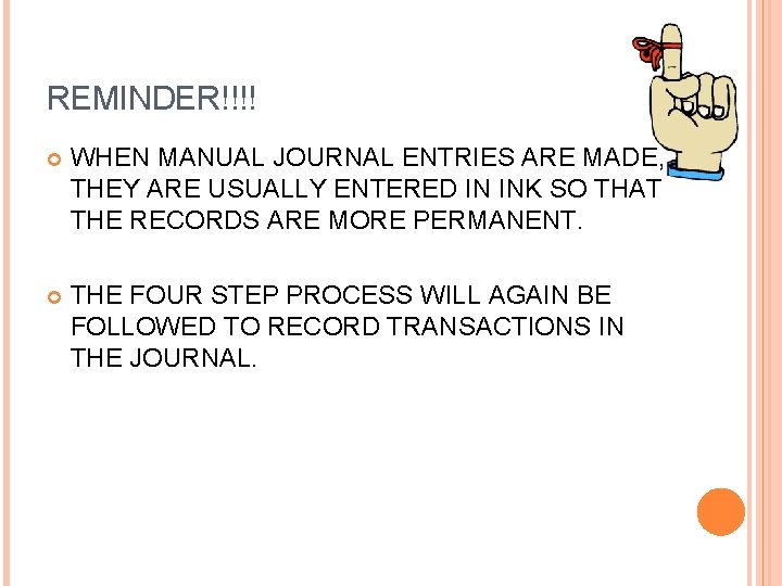 REMINDER!!!! WHEN MANUAL JOURNAL ENTRIES ARE MADE, THEY ARE USUALLY ENTERED IN INK SO