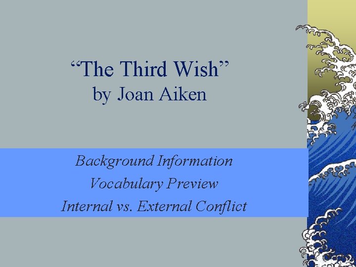 “The Third Wish” by Joan Aiken Background Information Vocabulary Preview Internal vs. External Conflict