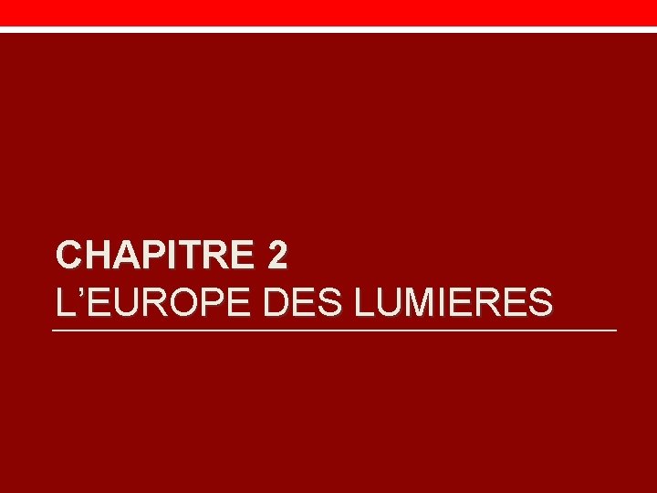 CHAPITRE 2 L’EUROPE DES LUMIERES 