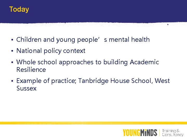 Today • Children and young people’s mental health • National policy context • Whole