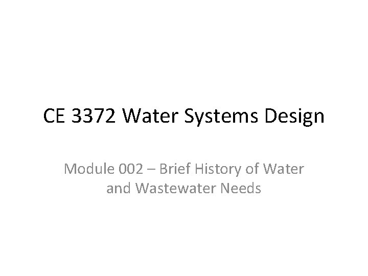 CE 3372 Water Systems Design Module 002 – Brief History of Water and Wastewater