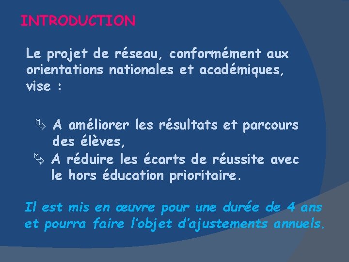 INTRODUCTION Le projet de réseau, conformément aux orientations nationales et académiques, vise : A