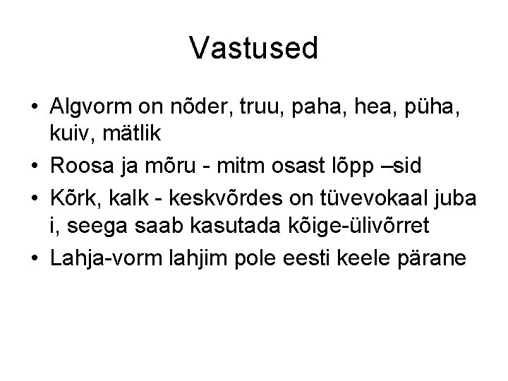 Vastused • Algvorm on nõder, truu, paha, hea, püha, kuiv, mätlik • Roosa ja