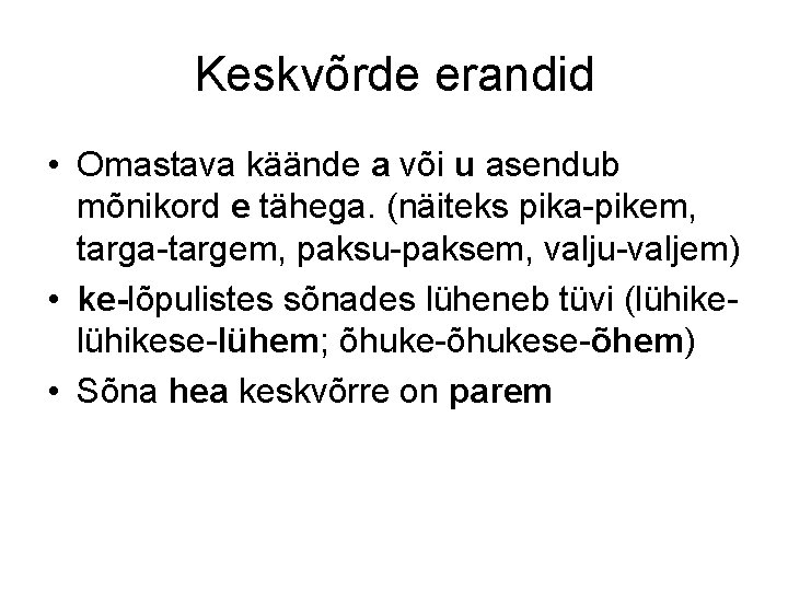Keskvõrde erandid • Omastava käände a või u asendub mõnikord e tähega. (näiteks pika-pikem,