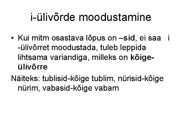 i-ülivõrde moodustamine • Kui mitm osastava lõpus on –sid, ei saa i -ülivõrret moodustada,