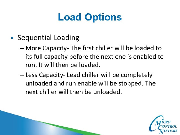 Load Options § Sequential Loading – More Capacity- The first chiller will be loaded