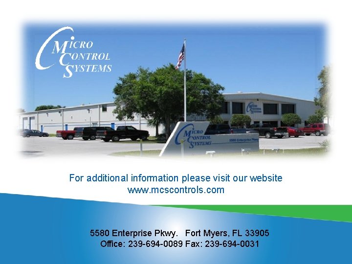 For additional information please visit our website www. mcscontrols. com 5580 Enterprise Pkwy. Fort