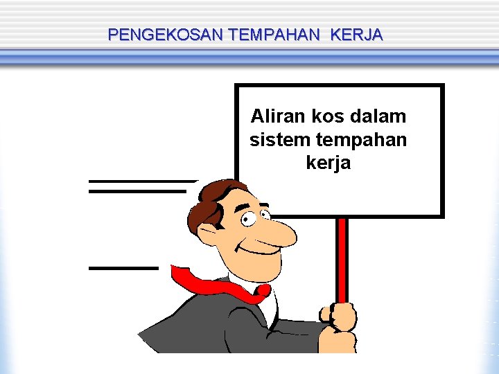 PENGEKOSAN TEMPAHAN KERJA Aliran kos dalam sistem tempahan kerja 