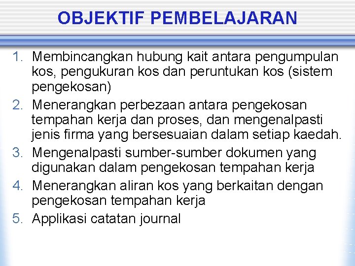 OBJEKTIF PEMBELAJARAN 1. Membincangkan hubung kait antara pengumpulan kos, pengukuran kos dan peruntukan kos