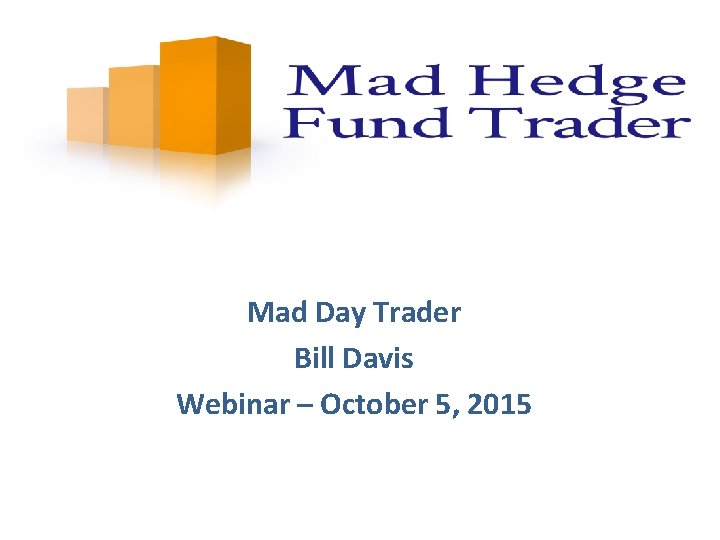 Mad Day Trader Bill Davis Webinar – October 5, 2015 