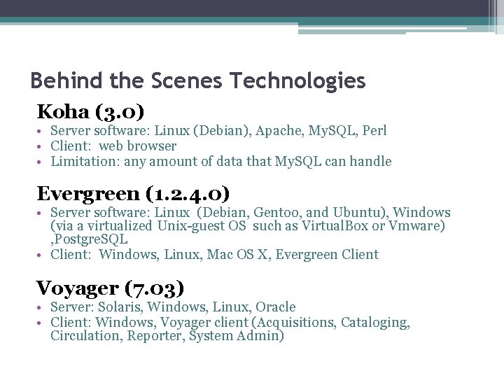 Behind the Scenes Technologies Koha (3. 0) • Server software: Linux (Debian), Apache, My.