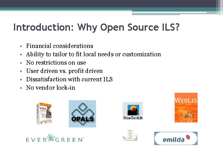 Introduction: Why Open Source ILS? • • • Financial considerations Ability to tailor to