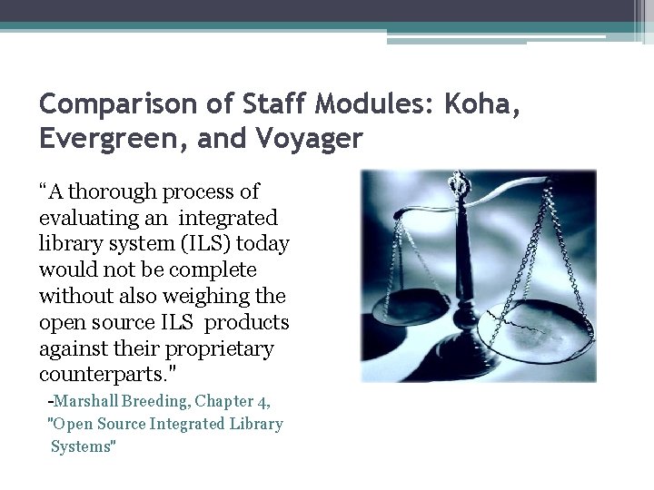 Comparison of Staff Modules: Koha, Evergreen, and Voyager “A thorough process of evaluating an