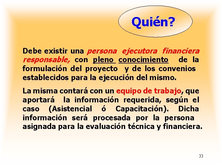 Quién? Debe existir una persona ejecutora financiera responsable, con pleno conocimiento de la formulación