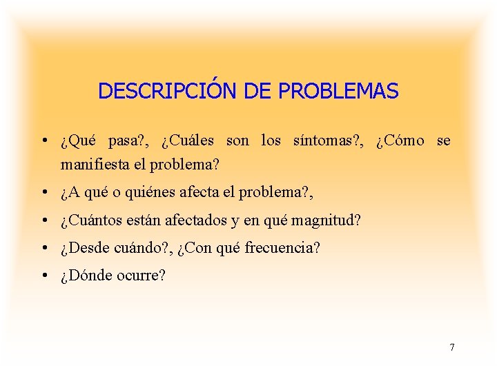 DESCRIPCIÓN DE PROBLEMAS • ¿Qué pasa? , ¿Cuáles son los síntomas? , ¿Cómo se