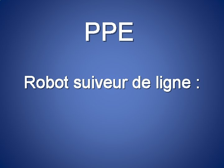 PPE Robot suiveur de ligne : 