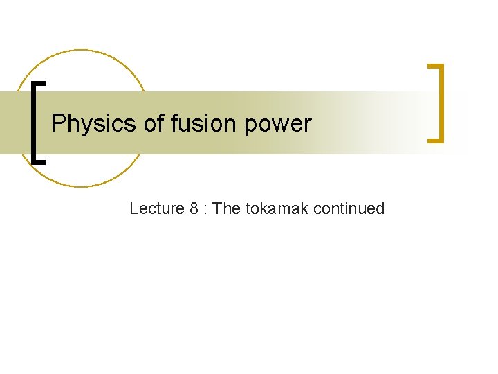 Physics of fusion power Lecture 8 : The tokamak continued 