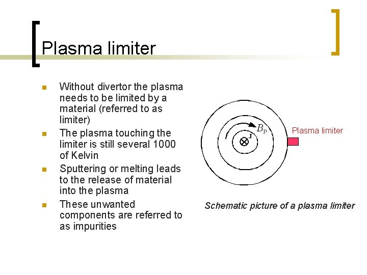 Plasma limiter n n Without divertor the plasma needs to be limited by a