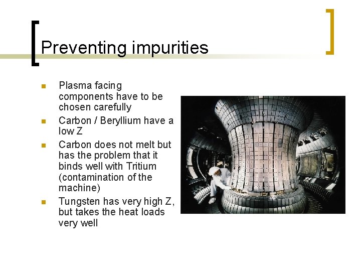 Preventing impurities n n Plasma facing components have to be chosen carefully Carbon /