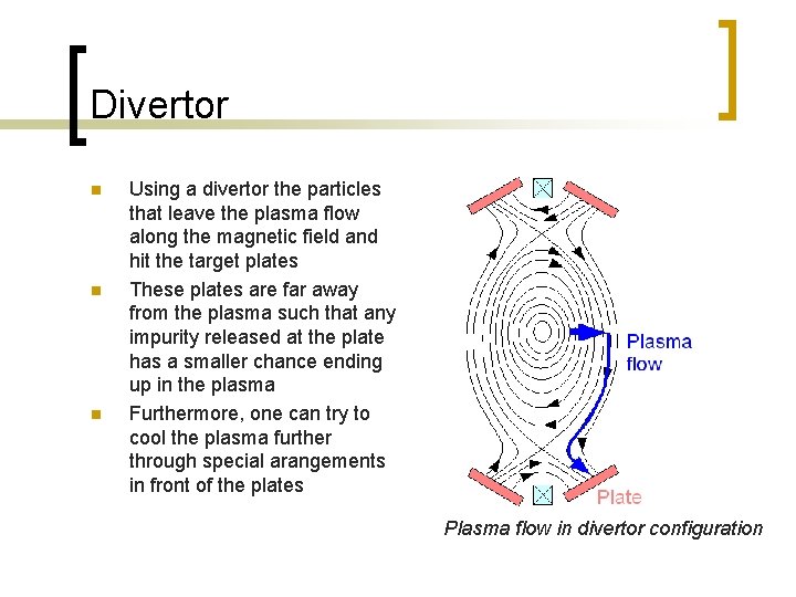 Divertor n n n Using a divertor the particles that leave the plasma flow